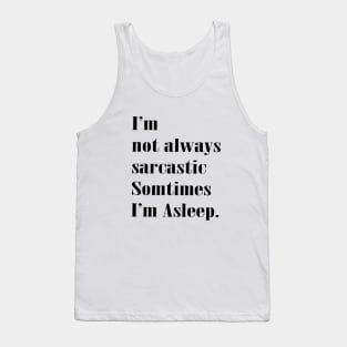 I'm Not Always Sarcastic Sometimes I'm Asleep Funny Quote Tank Top